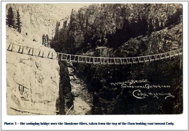 Text Box:  
Photo: 3  The swinging bridge over the Shoshone River, taken from the top of the Dam looking east toward Cody. 

